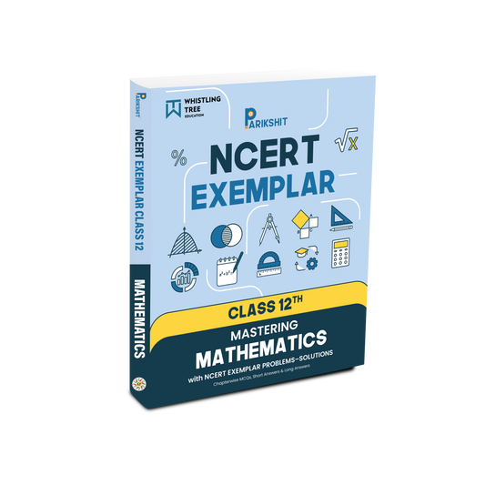Parikshit NCERT Exemplar Class 12th Mathematics for Board Exam Preparation